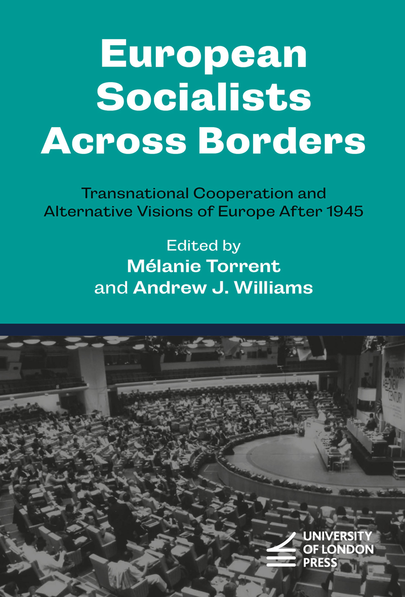 Cover: European Socialists Across Borders, Transnational Cooperation and Alternative Visions of Europe After 1945 edited by Mélanie Torrent and Andrew J. Williams