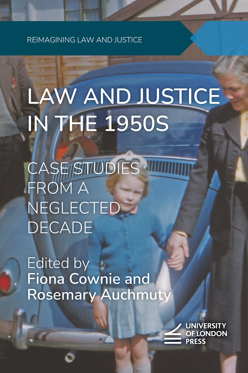 Cover: Law and Justice in the 1950s, Case Studies from a Neglected Decade by Fiona Cownie, and Rosemary Auchmuty