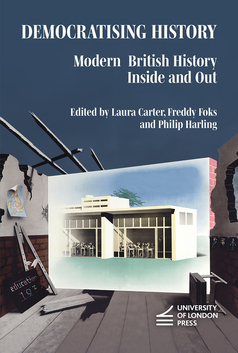 The cover for Democratising History: Modern British History Inside and Out, showing a ruined school building with crumbling walls, no ceiling, lifted floorboards, a map of Britain with curling corners pinned to the left-hand wall, a broken blackboard on the floor, and a chair that has been knocked down on the right-hand side. At the centre of the ruin is a prominent picture of a modern school in excellent repair with children sitting at desks in orderly rows, looking at their teacher.