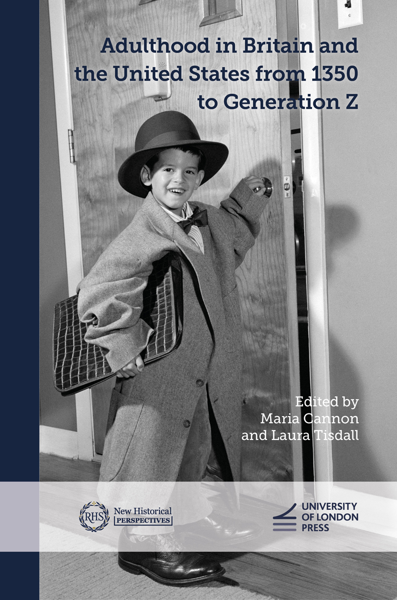 Cover: Adulthood in Britain and the United States from 1350 to Generation Z, Adulthood in Britain and the United States from 1350 to Generation Z edited by Maria Cannon and Laura Tisdall