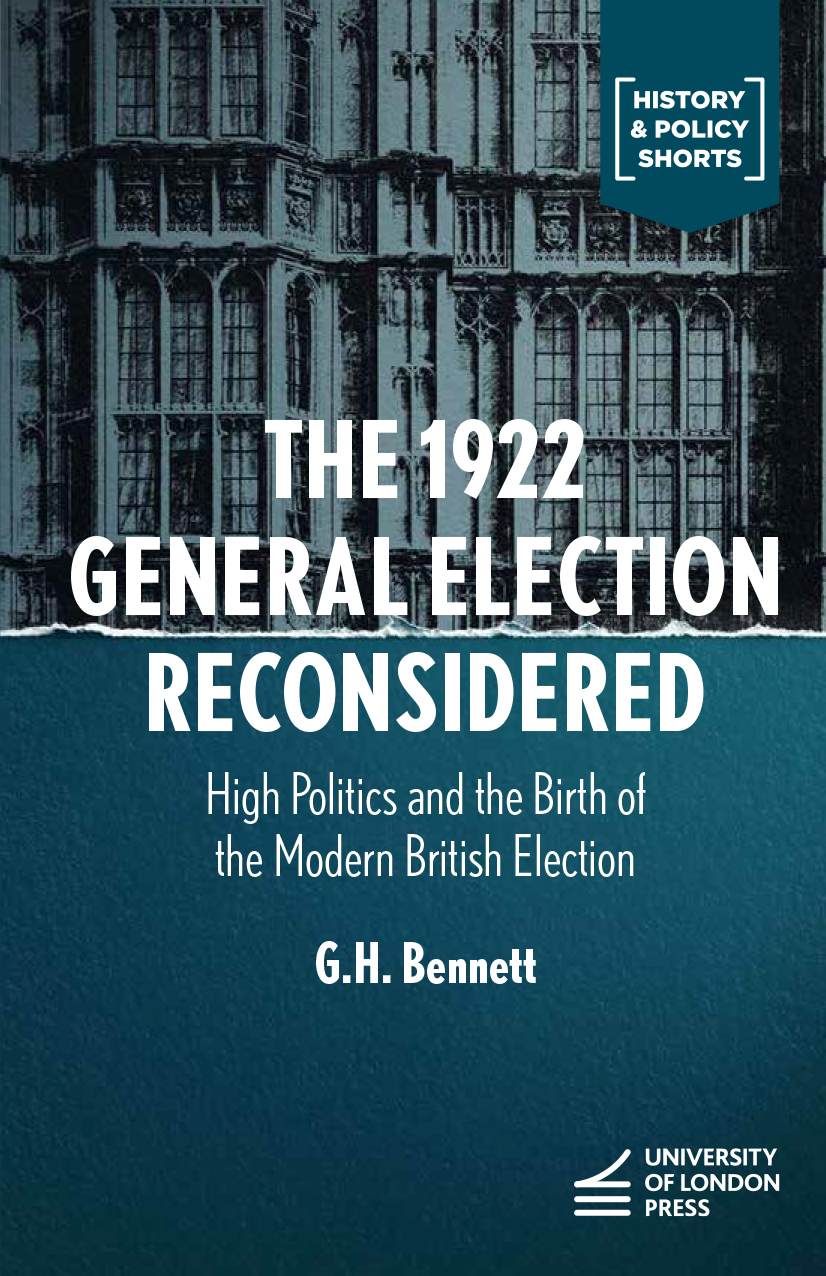Cover: The 1922 General Election Reconsidered, High Politics and the Birth of the Modern British Election by G.H. Bennett