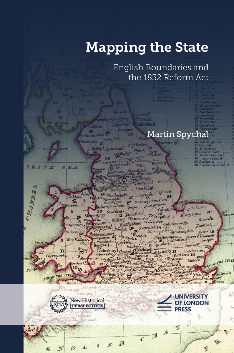 Cover: Mapping the State, English Boundaries and the 1832 Reform Act by Martin Spychal
