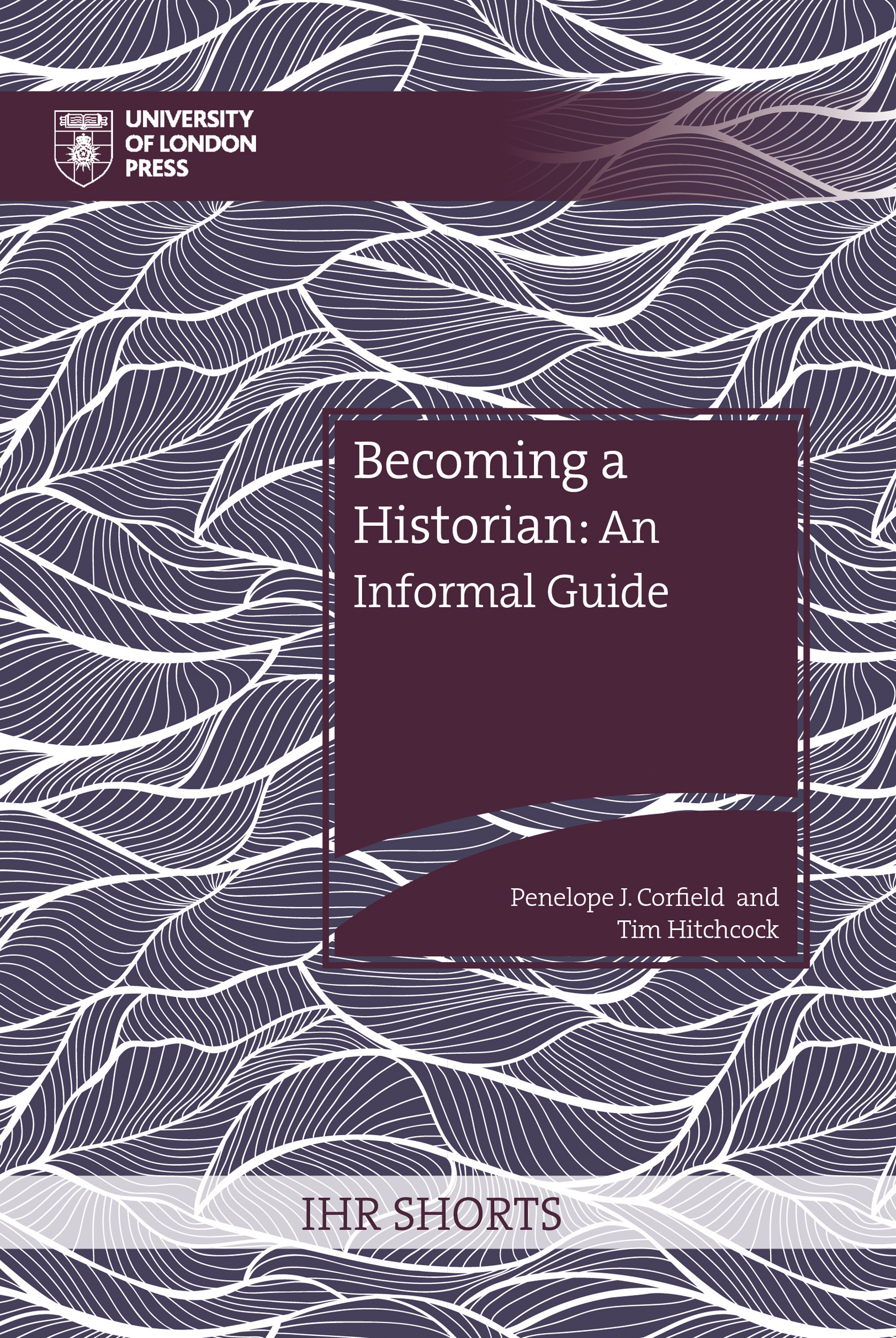 Cover: Becoming a Historian, An Informal Guide by Penelope J. Corfield and Tim Hitchcock